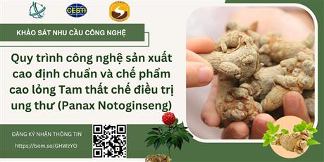 Mời khảo sát nhu cầu công nghệ “Quy trình công nghệ sản xuất cao định chuẩn và chế phẩm cao lỏng Tam thất chế điều trị ung thư (Panax Notoginseng)”